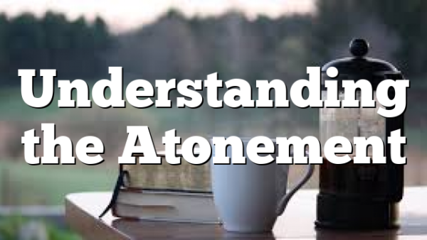 Understanding the Atonement 